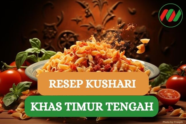 Resep Kushari, Pasta Khas Timur Tengah yang Lezat dan Nikmat